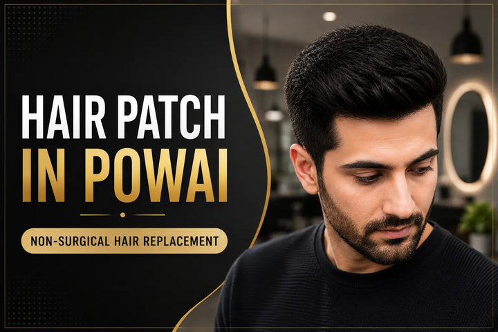 Hair Patch in Powai: Affordable Non-Surgical Hair Replacement