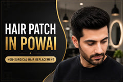 Hair Patch in Powai: Affordable Non-Surgical Hair Replacement