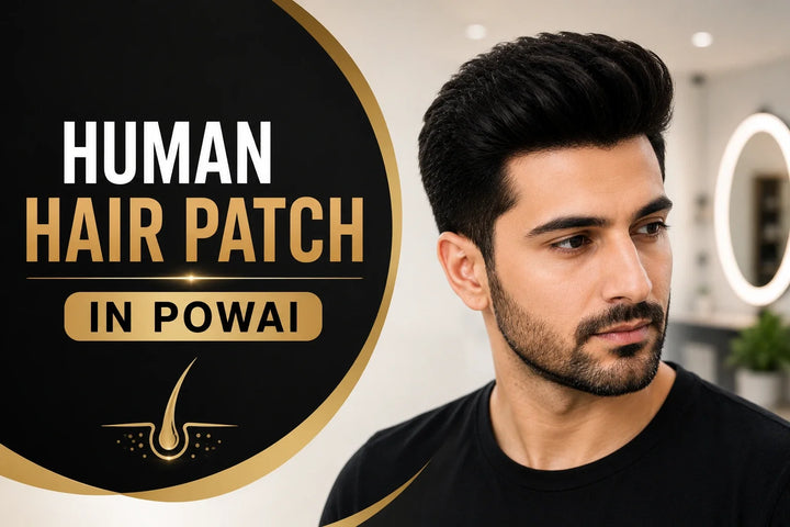 Human Hair Patch in Powai: Why Quality Matters