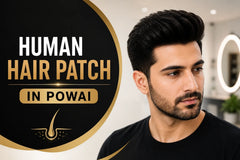Human Hair Patch in Powai: Why Quality Matters