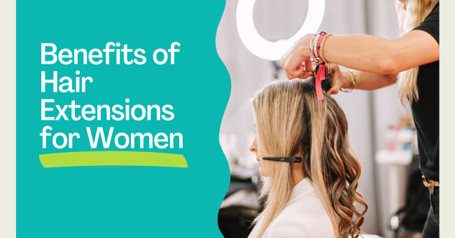 Benefits of Hair Extensions for Women